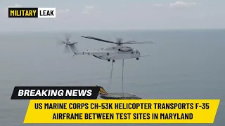 US Marine Corps CH-53K Helicopter Transports F-35 Airframe Between Test Sites in Maryland