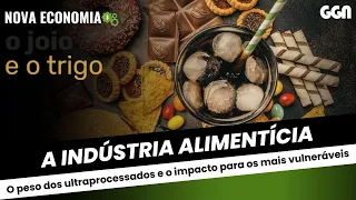 O PODER DA INDÚSTRIA ALIMENTÍCIA: O PESO DOS ULTRAPROCESSADOS | NOVA ECONOMIA | (09/05/24)