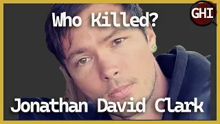 Jonathan David Clark - What Happened and Who Did it?