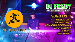 DJ FREDY FR ENTERTAINMENT LIVE AT HOME || SPESIAL DANGDUT REMIX || NO BACOT ! NO REQUEST !