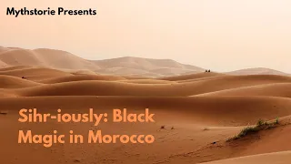 Sihr-iously: Black Magic in Morocco