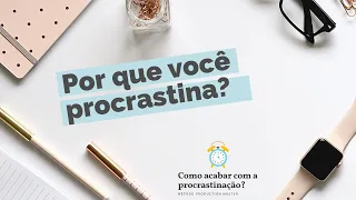 Por que você procrastina?