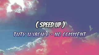 No Comment - Tuty Wibowo (Speed Up Songs)