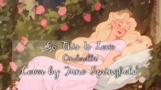 So This is Love - Cinderella | Cover by June