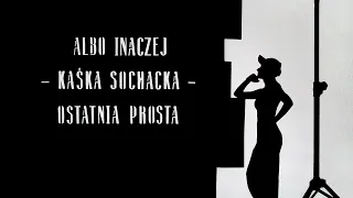 Albo Inaczej - Kaśka Sochacka - Ostatnia prosta