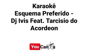 Esquema Preferido (Karaokê) - Dj Ivis Feat. Tarcisio Do Acordeon