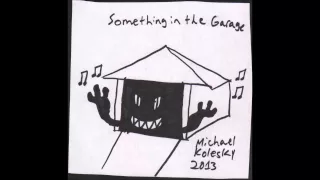 Something in the Garage by Michael Kolesky (Full Album)