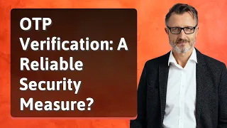 OTP Verification: A Reliable Security Measure?