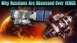 Why Russians are OBSESSED over Venus !!