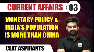 Current Affairs 3 | Monetary Policy & India’s Population is More Than China | CLAT