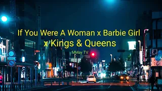 If You Were A Woman x Barbie Girl x Kings and Queens