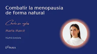 ¿Cómo combatir la menopausia de forma natural? | Charlas sin reglas con Marta Marcè