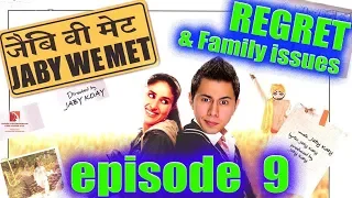 JABY WE MET | Episode 9 | Regret & Family Issues