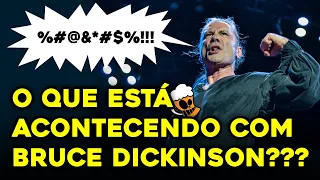 O QUE ESTÁ ACONTECENDO COM BRUCE DICKINSON?