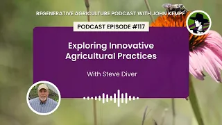 Episode 117: Exploring Innovative Agricultural Practices with Steve Diver