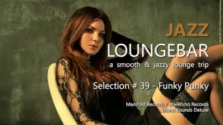 Jazz Loungebar - Selection #39 Funky Punky, HD, 2018, Smooth Lounge Music