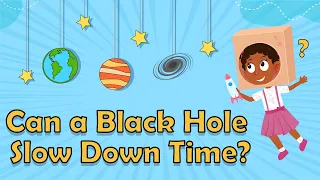 Can a Black Hole Slow Down Time? | Black Hole Facts | Space Facts For Kids