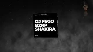 SHAKIRA - BZRP Music Sessions #53 - REMIX || (DJ FEGO BOOTLEG)