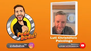 Luti Christóforo | Psicólogo | PodCast PodeDudu #38