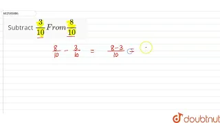 Subtract 3/(10)From 8/(10) | 6 | FRACTIONS | MATHS | RD SHARMA ENGLISH | Doubtnut