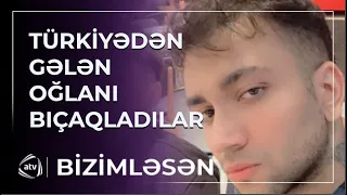 Türkiyədən Bakıya gələn gənci kim bıçaqlayıb? - Atası danışır / Bizimləsən