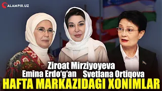 ZIROAT MIRZIYOYEVA, EMINA ERDO‘G‘AN, SVETLANA ORTIQOVA DIQQAT MARKAZIDAGI XONIMLAR – HAFTA DAYJESTI