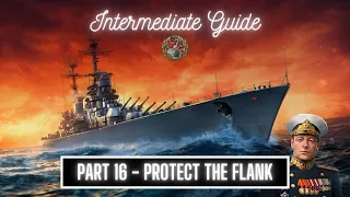 World of Warships - Intermediate Player Guide: Part 16 Protect the Flank