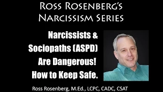 BEWARE! Narcissists & Sociopaths (ASPD) Are Dangerous!  How to Keep Safe. Expert Ross Rosenberg