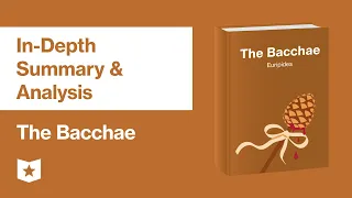 The Bacchae by Euripides | In-Depth Summary & Analysis