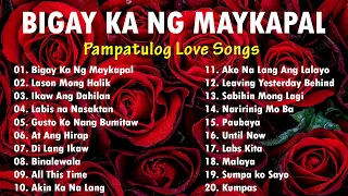 BIGAY KA NG MAYKAPAL 💖 Pampatulog Love Songs 💖 Pinoy Music Lover OPM Songs 🔥