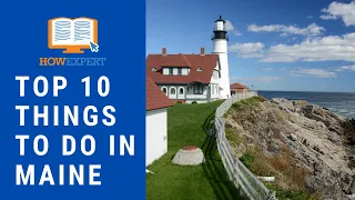 HowExpert Top 10 Things to Do in Maine - Top 10 Maine Tourist Attractions - HowExpert