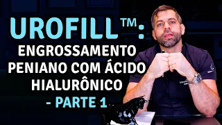 UroFill™ - Engrossamento Peniano com Ácido Hialurônico - Parte 1 | Dr. Marco Túlio Cavalcanti