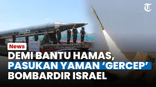 PASUKAN YAMAN Mulai Bantu Hamas Lawan Israel, Militan Al Houthi Tanpa Basa basi Serang Zionis