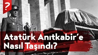 Atatürk'ün Naaşı Anıtkabir'e Nasıl Taşındı?