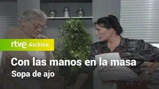 Con las manos en la masa: Sopa de ajo | RTVE Archivo