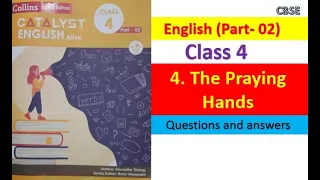 4. The Praying Hands//Class 4//English P-02//Collins-Catalyst//CBSE//Q&A