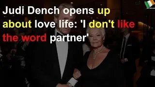 Judi Dench reveals why she refuses to call boyfriend her 'partner'