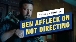 Ben Affleck on NOT Directing Triple Frontier