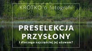 PRESELEKCJA PRZYSŁONY i dlaczego najczęściej jej używam? - KRÓTKO o fotografii