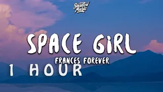 [ 1 HOUR ] Frances Forever - Space Girl ((Lyrics))