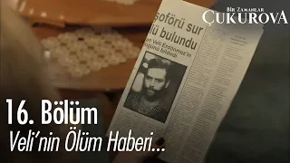 Veli'nin ölüm haberi geliyor - Bir Zamanlar Çukurova 16. Bölüm