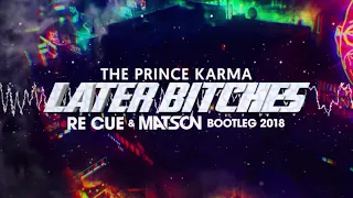 The Prince Karma - Later Bitches (Re Cue x MATSON Bootleg) + Free Download