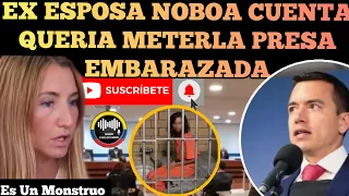 EX ESPOSA DE DANIEL NOBOA REVELA COMO QUERIA METERLA PRESA ESTANDO EN EM.BARAZO NOTICIAS RFE TV