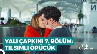 Yalı Çapkını 7. Bölüm | Tılsımlı Öpücük