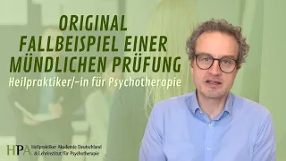 Original Fallbeispiel einer mündlichen Prüfung für Heilpraktiker/-in für Psychotherapie