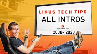 Linus Tech Tips All Intros. 2008-2020 [HD]