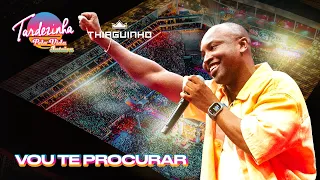 Thiaguinho - Vou Te Procurar - Ao Vivo - Tardezinha Pela Vida Inteira