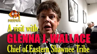 A Visit with Glenna Wallace, Chief of the Eastern Shawnee Tribe