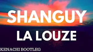 SHANGUY - La Louze (Kenachi Bootleg)