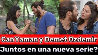 Can Yaman y Demet Ozdemir | Juntos en una nueva serie?